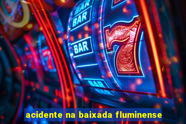 acidente na baixada fluminense